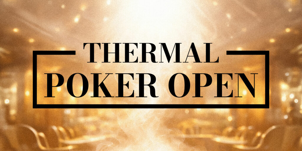 THERMAL POKER OPEN